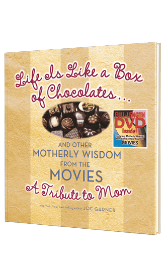 Life Is Like a Box of Chocolates … And Other Motherly Wisdom from the Movies: A Tribute to Mom