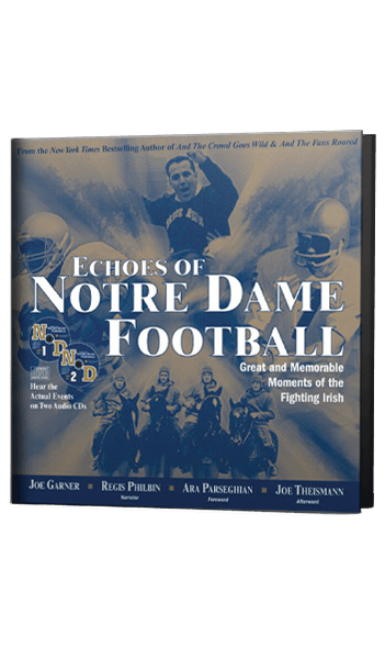 Echoes of Notre Dame Football: Great and Memorable Moments of the Fighting Irish